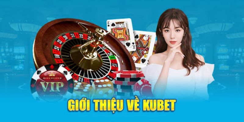 Giới thiệu chi tiết về KUBET